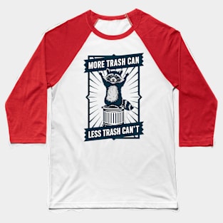 Funny Raccoon More Trash Can Less Trash Can't Baseball T-Shirt